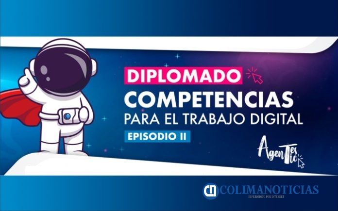 Invitan al Diplomado en línea Agentes TIC Competencias para el trabajo digital, Episodio II