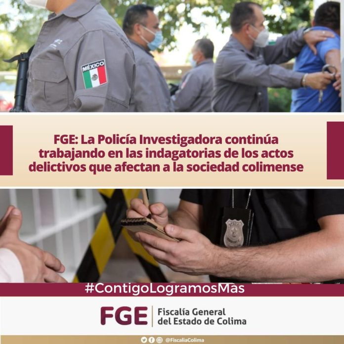 La Policía Investigadora continúa trabajando en las indagatorias de los actos delictivos que afectan a la sociedad colimense