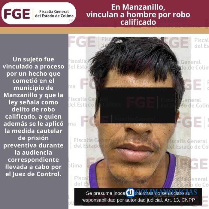 En Manzanillo, vinculan a hombre por robo calificado