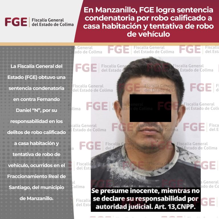 En Manzanillo, FGE logra sentencia condenatoria por robo calificado a casa habitación y tentativa de robo de vehículo